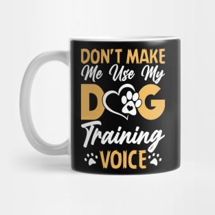 Don't Make Use My Dog Training Voice T shirt For Women T-Shirt Mug